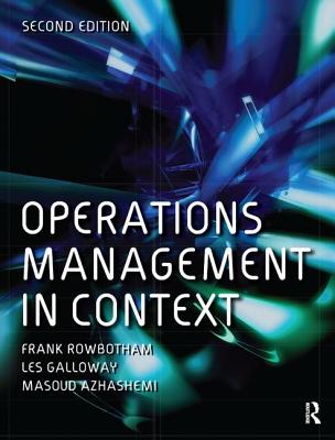 Operations Management in Context - Rowbotham, Frank, and Azhashemi, Masoud, and Galloway, Les