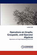 Operations on Graphs, Groupoids, and Operator Algebras