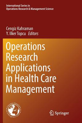 Operations Research Applications in Health Care Management - Kahraman, Cengiz (Editor), and Topcu, Y Ilker (Editor)