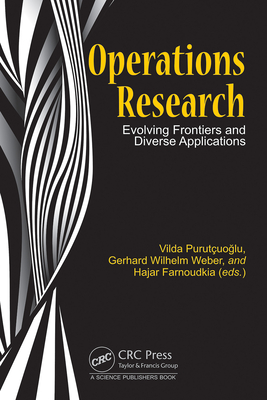 Operations Research: Evolving Frontiers and Diverse Applications - Purut�uo lu, Vilda (Editor), and Weber, Gerhard Wilhelm (Editor), and Farnoudkia, Hajar (Editor)