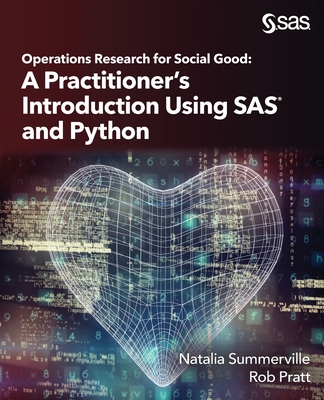 Operations Research for Social Good: A Practitioner's Introduction Using SAS and Python - Summerville, Natalia, and Pratt, Rob