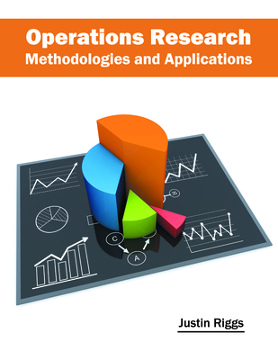 Operations Research: Methodologies and Applications - Riggs, Justin (Editor)