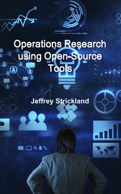 Operations Research using Open-Source Tools - Strickland, Jeffrey