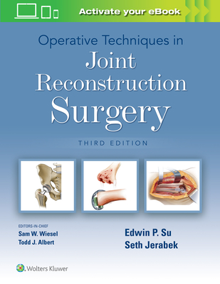 Operative Techniques in Joint Reconstruction Surgery - Su, Edwin P, MD, and Jerabek, Seth, MD