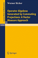 Operator Algebras Generated by Commuting Projections: A Vector Measure Approach - Ricker, Werner