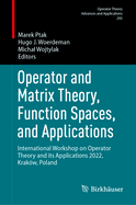 Operator and Matrix Theory, Function Spaces, and Applications: International Workshop on Operator Theory and its Applications 2022, Krak�w, Poland