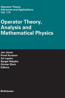 Operator Theory, Analysis and Mathematical Physics - Janas, Jan (Editor), and Kurasov, Pavel (Editor), and Laptev, A (Editor)