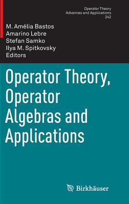 Operator Theory, Operator Algebras and Applications - Bastos, M Am�lia (Editor), and Lebre, Amarino (Editor), and Samko, Stefan (Editor)