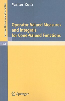 Operator-Valued Measures and Integrals for Cone-Valued Functions - Roth, Walter