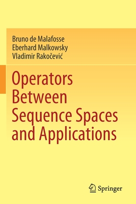 Operators Between Sequence Spaces and Applications - de Malafosse, Bruno, and Malkowsky, Eberhard, and Rakocevic, Vladimir