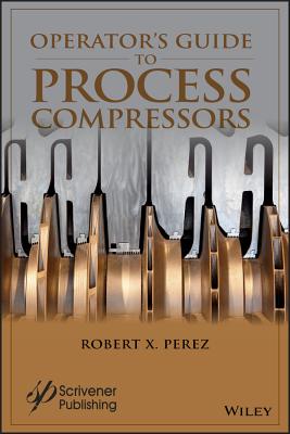 Operator's Guide to Process Compressors - Perez, Robert X