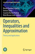 Operators, Inequalities and Approximation: Theory and Applications
