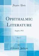 Ophthalmic Literature, Vol. 2: August, 1912 (Classic Reprint)