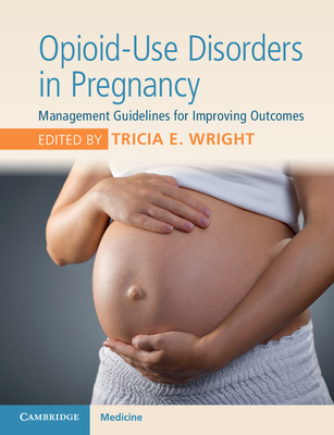 Opioid-Use Disorders in Pregnancy - Wright, Tricia E (Editor)