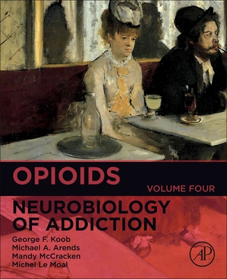 Opioids: Volume 4 - Koob, George F, and Arends, Michael A, Bs, and McCracken, Mandy L