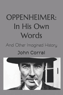 Oppenheimer: In His Own Words: And Other Imagined History