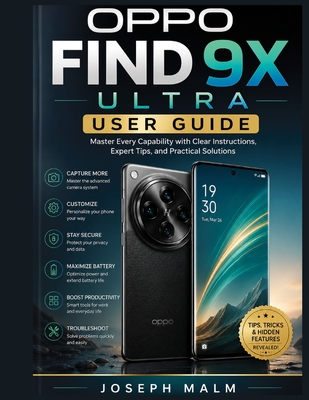 Oppo Find 9x Ultra User Guide: Master Every Capability with Clear Instructions, Expert Tips, and Practical Solutions - Malm, Joseph