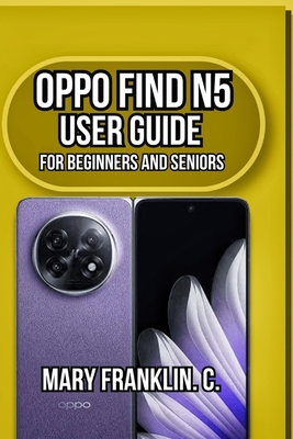 OPPO Find N5 User Guide: Professional Photography, Extended Battery Life, and Advanced Software Features - Franklin C, Mary