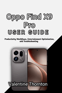 Oppo Find X9 Pro User Guide: Productivity Workflows, Entertainment Optimization, and Troubleshooting