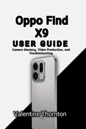 Oppo Find X9 User Guide: Camera Mastery, Video Production, and Troubleshooting
