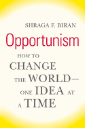 Opportunism: How to Change the World--One Idea at a Time