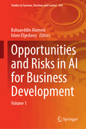 Opportunities and Risks in AI for Business Development: Volume 1