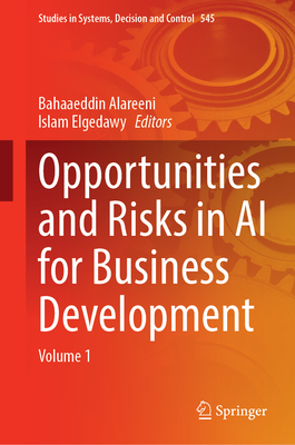 Opportunities and Risks in AI for Business Development: Volume 1 - Alareeni, Bahaaeddin (Editor), and Elgedawy, Islam (Editor)