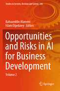 Opportunities and Risks in AI for Business Development: Volume 2