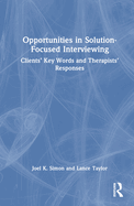 Opportunities in Solution-Focused Interviewing: Clients' Key Words and Therapists' Responses