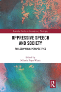 Oppressive Speech and Society: Philosophical Perspectives