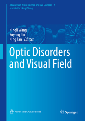 Optic Disorders and Visual Field - Wang, Ningli (Editor), and Liu, Xuyang (Editor), and Fan, Ning (Editor)