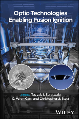 Optic Technologies Enabling Fusion Ignition - Suratwala, Tayyab I (Editor), and Carr, C Wren (Editor), and Stolz, Christopher J (Editor)
