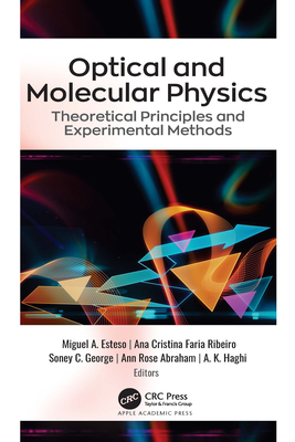 Optical and Molecular Physics: Theoretical Principles and Experimental Methods - Esteso, Miguel A (Editor), and Faria Ribeiro, Ana Cristina (Editor), and George, Soney C (Editor)