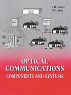 Optical Communications: Components and Systems - Franz, J H, and Jain, V K