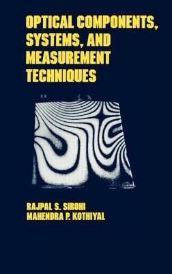 Optical Components, Techniques, and Systems in Engineering - Sirohi, Rajpal S, and Kothiyal, Mahendra P