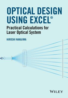 Optical Design Using Excel: Practical Calculations for Laser Optical Systems - Nakajima, Hiroshi