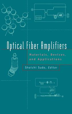 Optical Fiber Amplifiers: Materials, Devices, and Applications - Sudo, Shoichi (Editor)