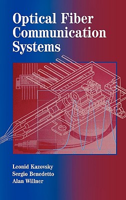 Optical Fiber Communication Systems - Kazovsky, Leonid, and Willner, Alan E, and Benedetto, Sergio
