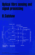 Optical Fibre Sensing and Signal Processing - Culshaw, B, and Culshaw, Brian, and O'Reilly, John, Professor (Editor)