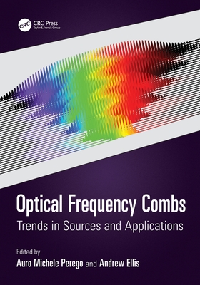 Optical Frequency Combs: Trends in Sources and Applications - Perego, Auro Michele (Editor), and Ellis, Andrew (Editor)