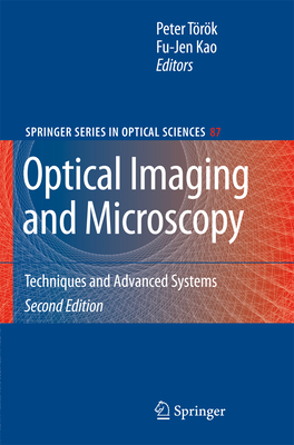 Optical Imaging and Microscopy: Techniques and Advanced Systems - T�r�k, Peter (Editor), and Kao, Fu-Jen (Editor)