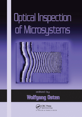 Optical Inspection of Microsystems - Osten, Wolfgang (Editor), and Thompson, Brian J. (Series edited by), and Duparre, Angela (Contributions by)