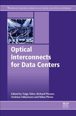 Optical Interconnects for Data Centers - Tekin, Tolga (Editor), and Pleros, Nikos (Editor), and Pitwon, Richard (Editor)