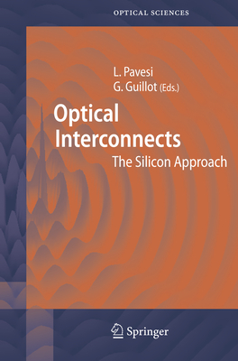 Optical Interconnects: The Silicon Approach - Pavesi, Lorenzo (Editor), and Guillot, G�rard (Editor)