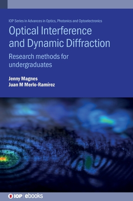 Optical Interference and Dynamic Diffraction: Research methods for undergraduates - Magnes, Jenny, and Merlo-Ramirez, Juan