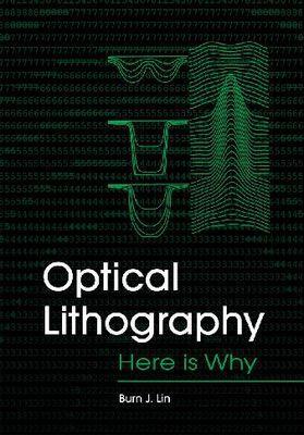 Optical Lithography: Here Is Why - SPIE Press