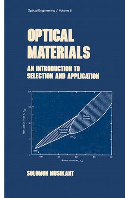Optical Materials: An Introduction to Selection and Application - Musikant, Solomon