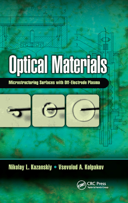 Optical Materials: Microstructuring Surfaces with Off-Electrode Plasma - Kazanskiy, Nikolay L, and Kolpakov, Vsevolod A