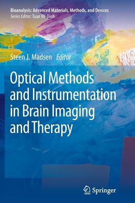 Optical Methods and Instrumentation in Brain Imaging and Therapy - Madsen, Steen J (Editor)
