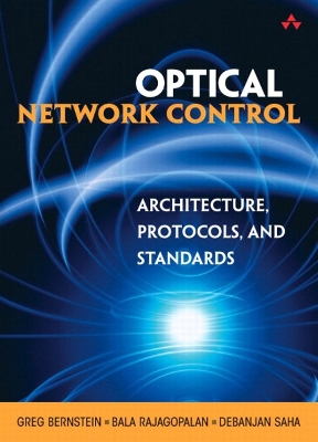 Optical Network Control: Architecture, Protocols, and Standards - Bernstein, Greg, and Rajagopalan, Bala, and Saha, Debanjan